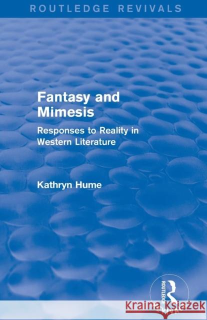 Fantasy and Mimesis (Routledge Revivals): Responses to Reality in Western Literature Kathryn Hume   9781138794467