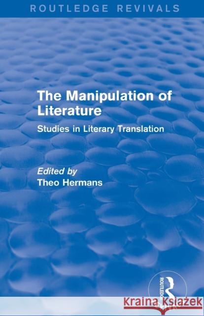 The Manipulation of Literature (Routledge Revivals): Studies in Literary Translation Theo Hermans   9781138794771