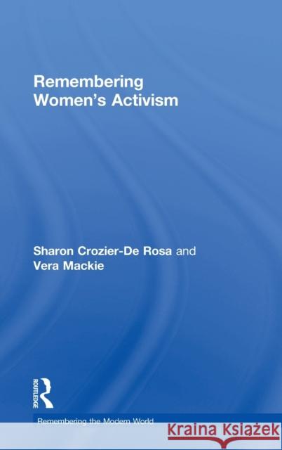 Remembering Women's Activism Sharon Crozier-D Vera MacKie 9781138794887 Routledge