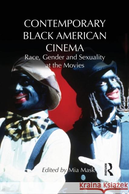 Contemporary Black American Cinema: Race, Gender and Sexuality at the Movies Mia Mask 9781138795099 Routledge