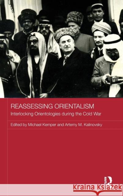 Reassessing Orientalism: Interlocking Orientologies during the Cold War Kemper, Michael 9781138795143 Routledge