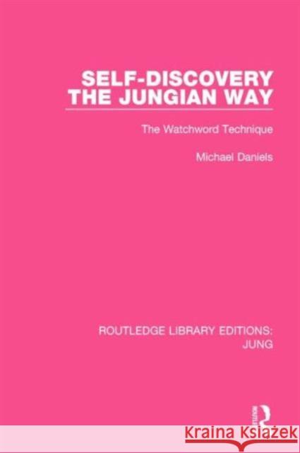 Self-Discovery the Jungian Way (Rle: Jung): The Watchword Technique Daniels, Michael 9781138795181