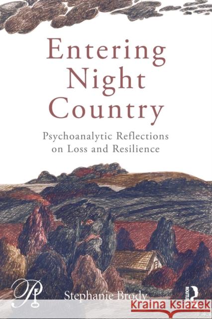 Entering Night Country: Psychoanalytic Reflections on Loss and Resilience Stephanie Brody 9781138795273