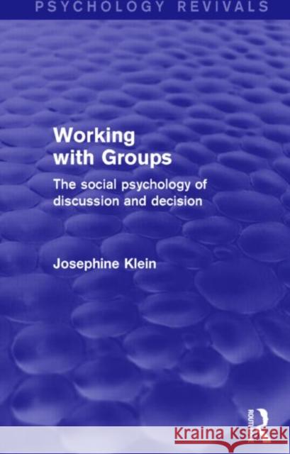 Working with Groups (Psychology Revivals): The Social Psychology of Discussion and Decision Klein, Josephine 9781138795327