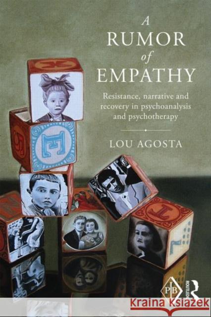 A Rumor of Empathy: Resistance, Narrative and Recovery in Psychoanalysis and Psychotherapy Louis Agosta 9781138795372