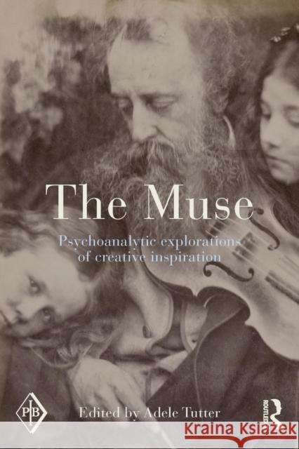 The Muse: Psychoanalytic Explorations of Creative Inspiration Adele Tutter 9781138795402 Routledge