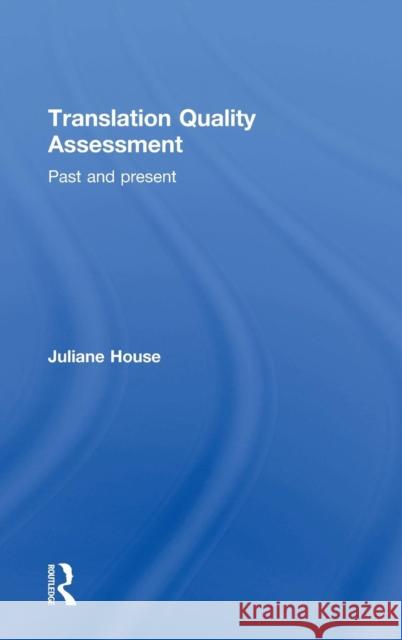Translation Quality Assessment: Past and Present Juliane House 9781138795471 Routledge