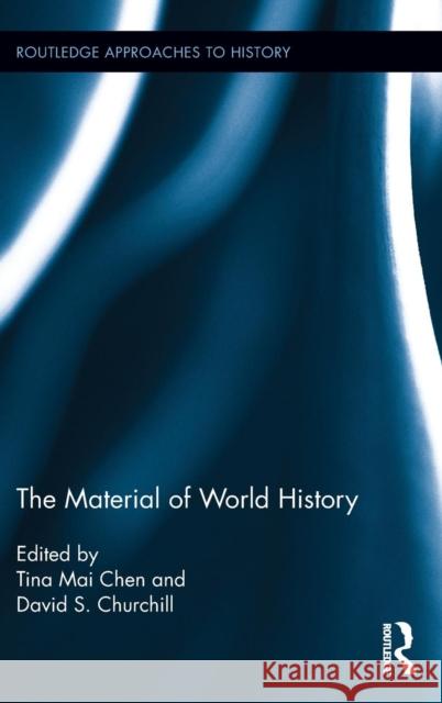 The Material of World History Tina Mai Chen David Churchill 9781138795600