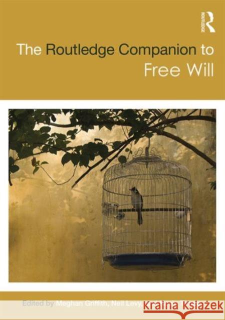 The Routledge Companion to Free Will Meghan Griffith Neil Levy Kevin Timpe 9781138795815 Taylor and Francis