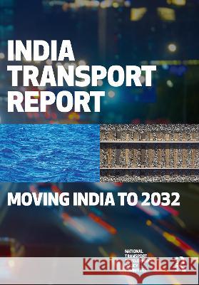 India Transport Report: Moving India to 2032 National Transport Development Policy Co   9781138795983 CRC Press