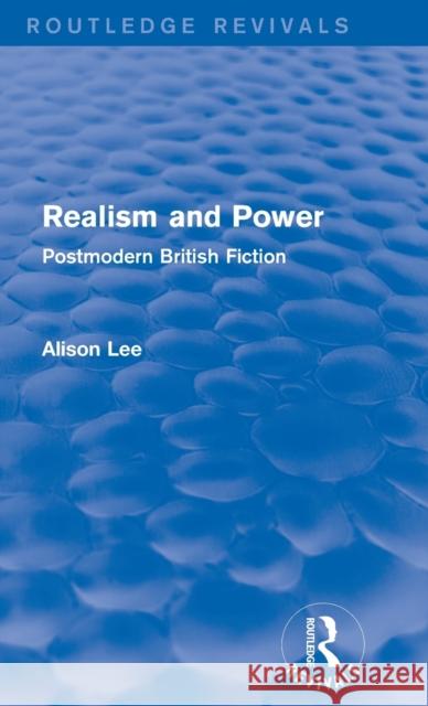 Realism and Power (Routledge Revivals): Postmodern British Fiction Alison Lee 9781138796188 Routledge