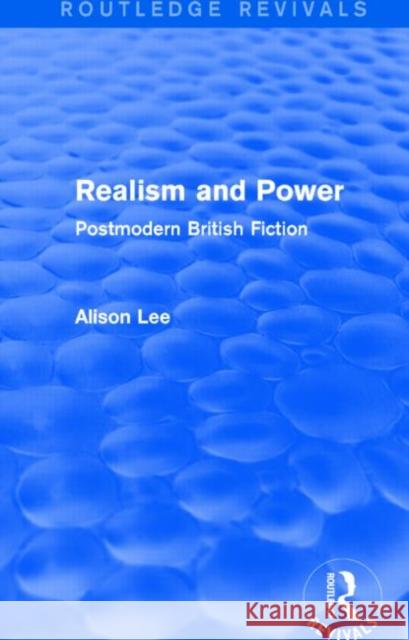 Realism and Power (Routledge Revivals): Postmodern British Fiction Alison Lee   9781138796195 Taylor and Francis