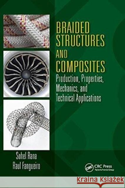 Braided Structures and Composites: Production, Properties, Mechanics, and Technical Applications Sohel Rana Raul Fangueiro 9781138796300 CRC Press
