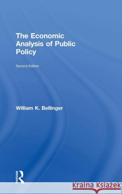 The Economic Analysis of Public Policy William K. Bellinger   9781138796331