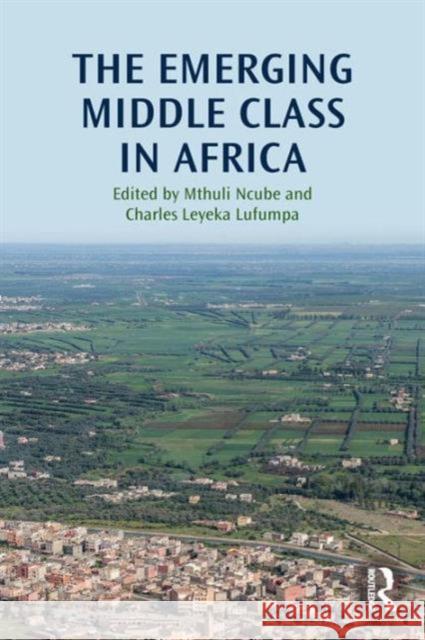 The Emerging Middle Class in Africa Mthuli Ncube Charles Leyeka Lufumpa 9781138796430 Routledge
