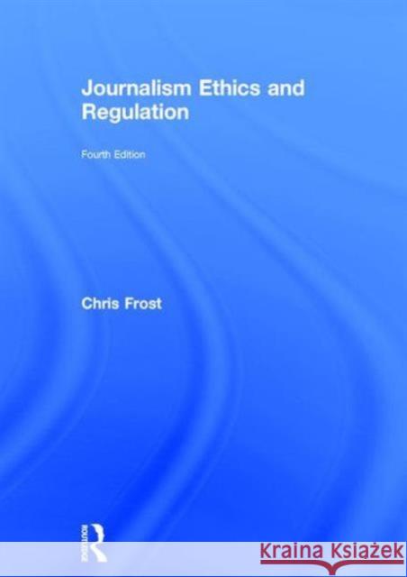 Journalism Ethics and Regulation Chris Frost 9781138796577