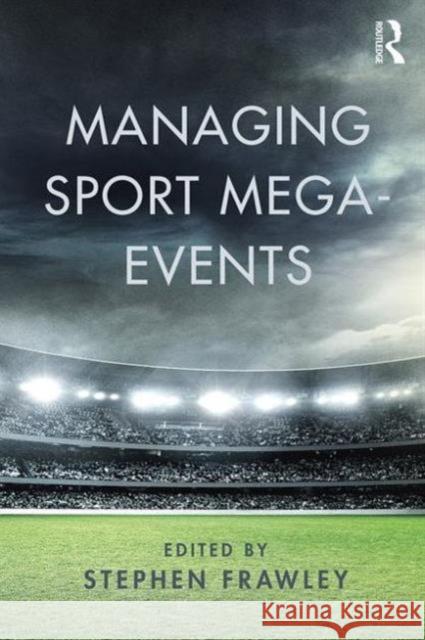 Managing Sport Mega-Events Stephen Frawley   9781138796775