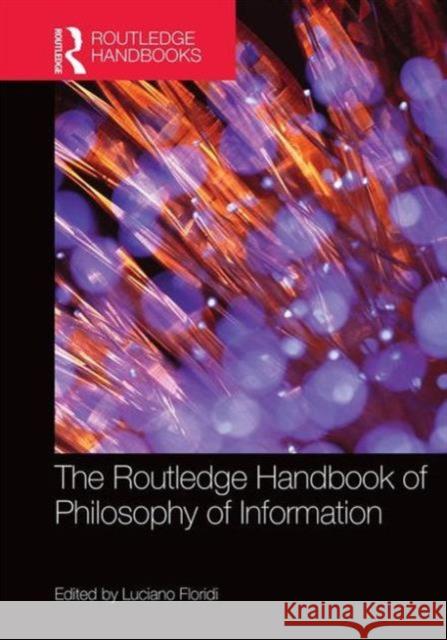 The Routledge Handbook of Philosophy of Information Luciano Floridi 9781138796935 Routledge