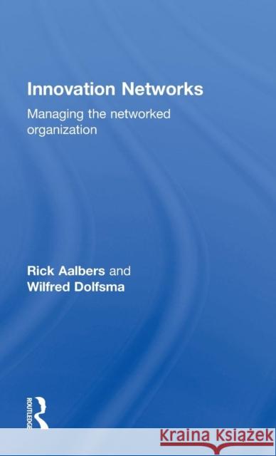 Innovation Networks: Managing the networked organization Aalbers, Rick 9781138796973 Routledge