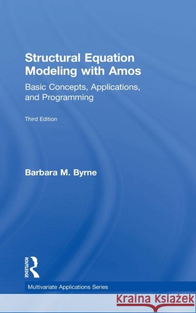 Structural Equation Modeling with Amos: Basic Concepts, Applications, and Programming, Third Edition Barbara M. Byrne 9781138797024 Routledge