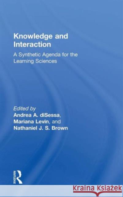 Knowledge and Interaction: A Synthetic Agenda for the Learning Sciences Andrea A. diSessa Mariana Levin Nathaniel J. S. Brown 9781138797130 Routledge