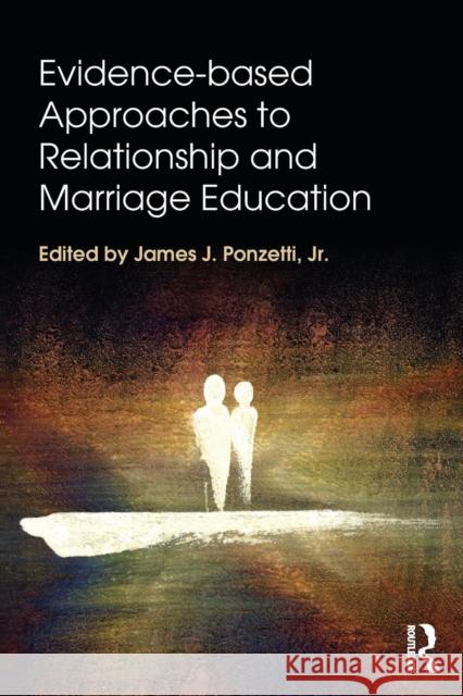 Evidence-based Approaches to Relationship and Marriage Education Ponzetti, James J., Jr. 9781138797185 Routledge