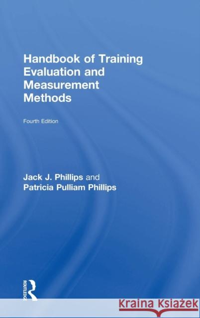 Handbook of Training Evaluation and Measurement Methods Jack Phillips Patricia Phillips 9781138797307