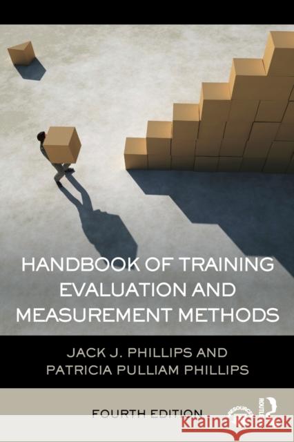 Handbook of Training Evaluation and Measurement Methods Jack Phillips Patricia Phillips 9781138797321