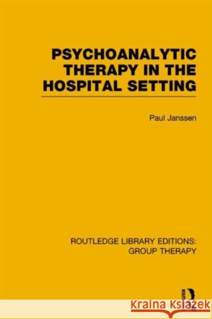 Psychoanalytic Therapy in the Hospital Setting Paul L. Janssen 9781138797352