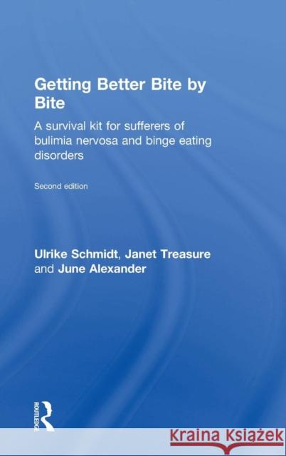Getting Better Bite by Bite: A Survival Kit for Sufferers of Bulimia Nervosa and Binge Eating Disorders Ulrike Schmidt Janet Treasure June Alexander 9781138797406 Taylor and Francis