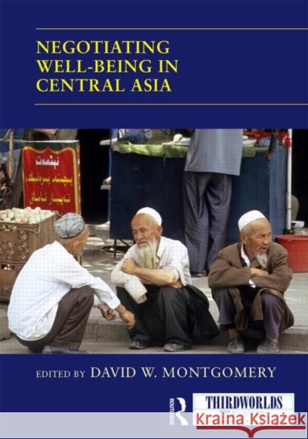 Negotiating Well-Being in Central Asia David W. Montgomery   9781138798052 Taylor and Francis