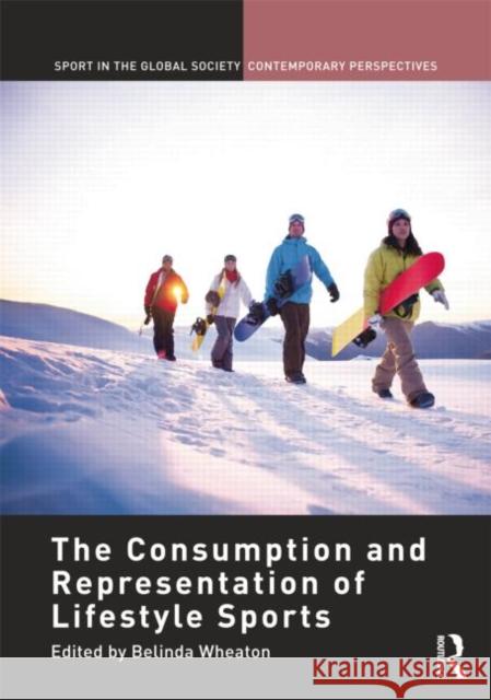 The Consumption and Representation of Lifestyle Sports Belinda Wheaton   9781138798434 Taylor and Francis