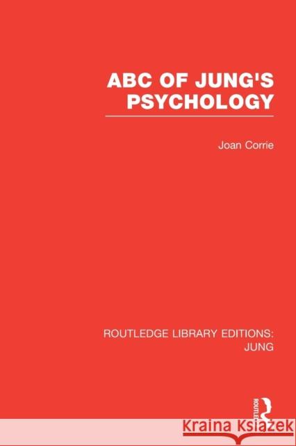 ABC of Jung's Psychology (RLE: Jung) Corrie, Joan 9781138798595 Routledge