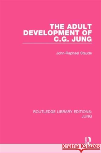 The Adult Development of C.G. Jung (Rle: Jung) Staude, John-Raphael 9781138798601