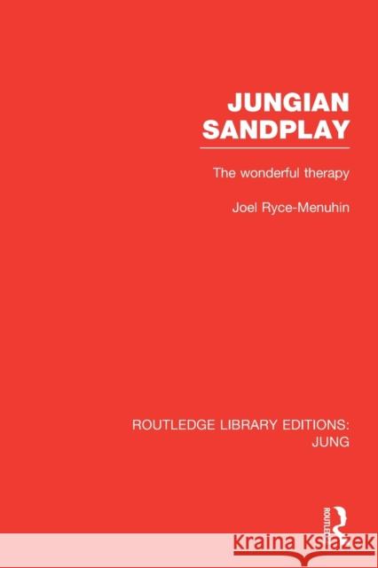 Jungian Sandplay (Rle: Jung): The Wonderful Therapy Ryce-Menuhin, Joel 9781138798618 Routledge