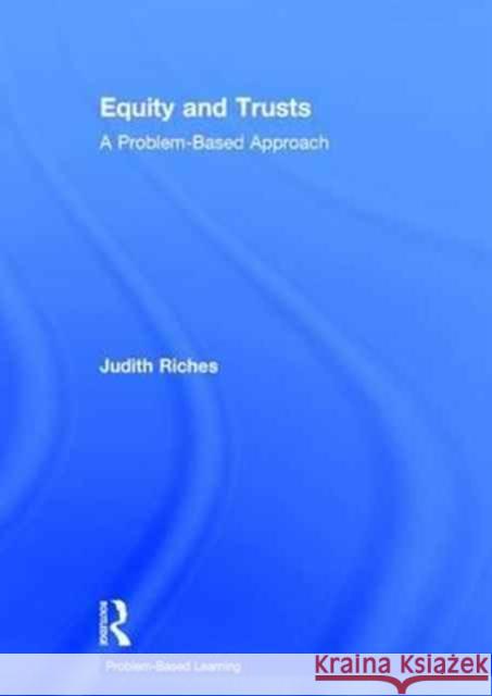 Equity and Trusts: A Problem-Based Approach Judith Riches   9781138798748 Taylor and Francis