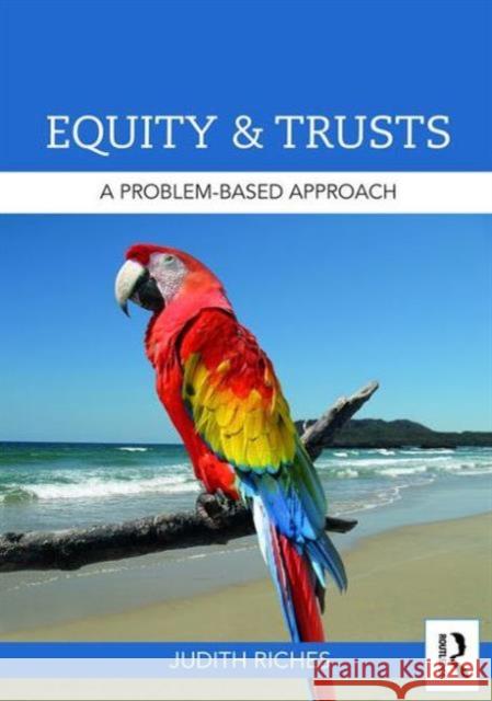 Equity and Trusts: A Problem-Based Approach Judith Riches   9781138798755 Taylor and Francis
