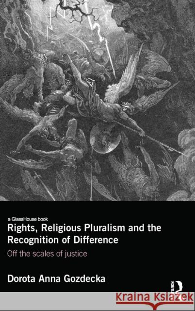 Rights, Religious Pluralism and the Recognition of Difference: Off the Scales of Justice Dorota Anna Gozdecka 9781138798922 Routledge