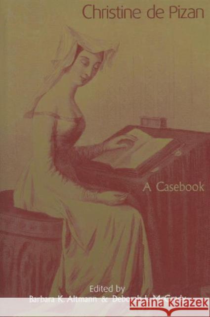 Christine de Pizan: A Casebook Barbara K. Altmann Deborah L. McGrady  9781138799042