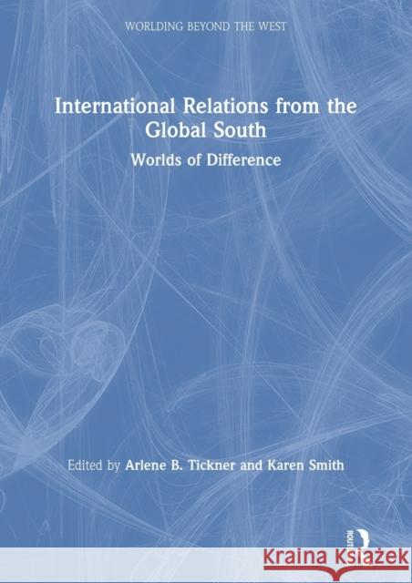 International Relations from the Global South: Worlds of Difference Tickner, Arlene B. 9781138799097