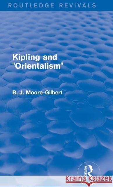 Kipling and Orientalism (Routledge Revivals) B. J. Moore-Gilbert   9781138799165 Taylor and Francis