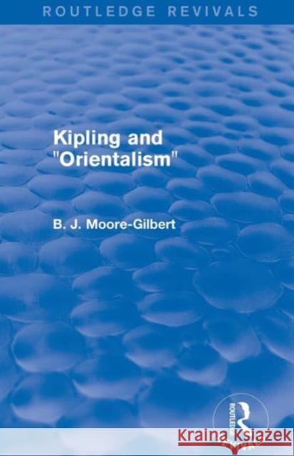 Kipling and Orientalism (Routledge Revivals) B. J. Moore-Gilbert   9781138799219 Taylor and Francis
