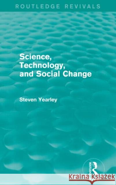 Science, Technology, and Social Change (Routledge Revivals) Steven Yearley 9781138799318