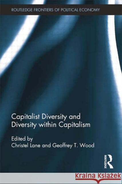 Capitalist Diversity and Diversity Within Capitalism Geoffrey T. Wood Christel Lane  9781138799608 Taylor and Francis