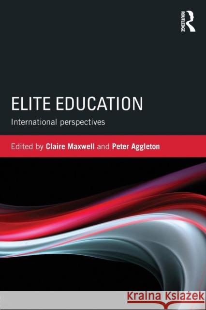 Elite Education: International perspectives Maxwell, Claire 9781138799615 Routledge