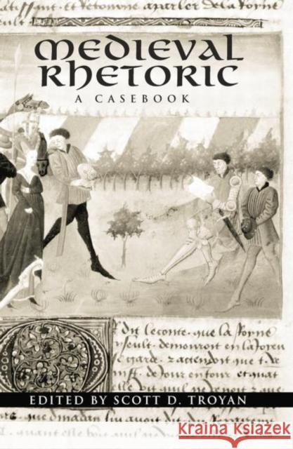 Medieval Rhetoric: A Casebook Scott D. Troyan   9781138799813 Taylor and Francis