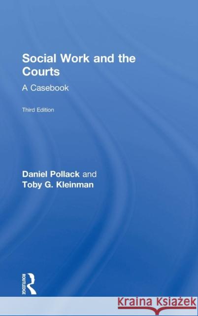 Social Work and the Courts: A Casebook Daniel Pollack Toby G. Kleinman 9781138799837 Routledge