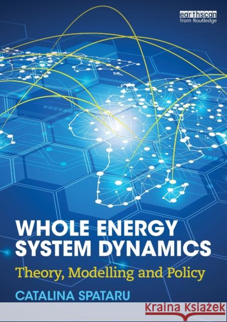 Whole Energy System Dynamics: Theory, modelling and policy Spataru, Catalina 9781138799905 Routledge