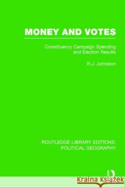 Money and Votes: Constituency Campaign Spending and Election Results Johnston, R. J. 9781138799936 Routledge