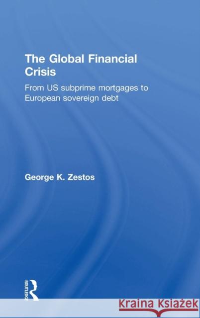 The Global Financial Crisis: From US subprime mortgages to European sovereign debt Zestos, George K. 9781138800199 Routledge